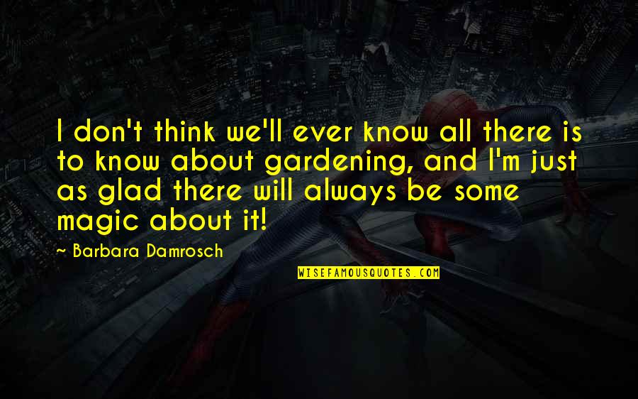 I'll Be There Quotes By Barbara Damrosch: I don't think we'll ever know all there