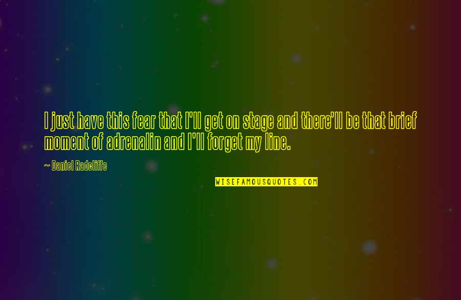 I'll Be There Quotes By Daniel Radcliffe: I just have this fear that I'll get I'll Be There Quotes By Daniel Radcliffe: I just have this fear that I'll get
