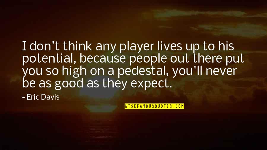 I'll Be There Quotes By Eric Davis: I don't think any player lives up to