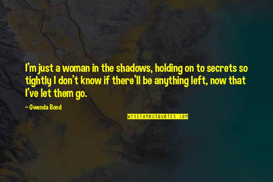 I'll Be There Quotes By Gwenda Bond: I'm just a woman in the shadows, holding I'll Be There Quotes By Gwenda Bond: I'm just a woman in the shadows, holding