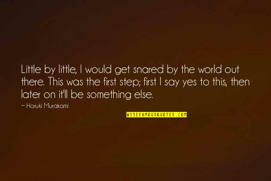 I'll Be There Quotes By Haruki Murakami: Little by little, I would get snared by