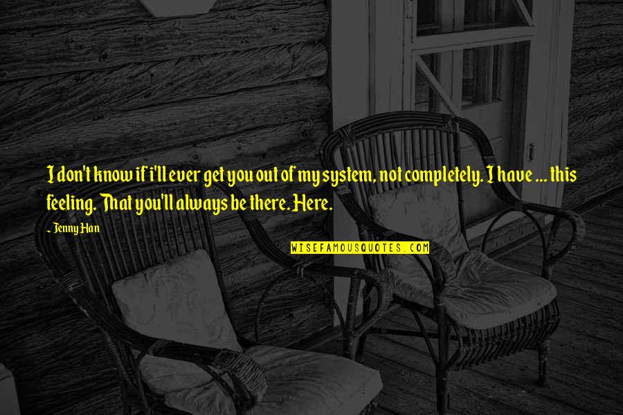 I'll Be There Quotes By Jenny Han: I don't know if i'll ever get you I'll Be There Quotes By Jenny Han: I don't know if i'll ever get you