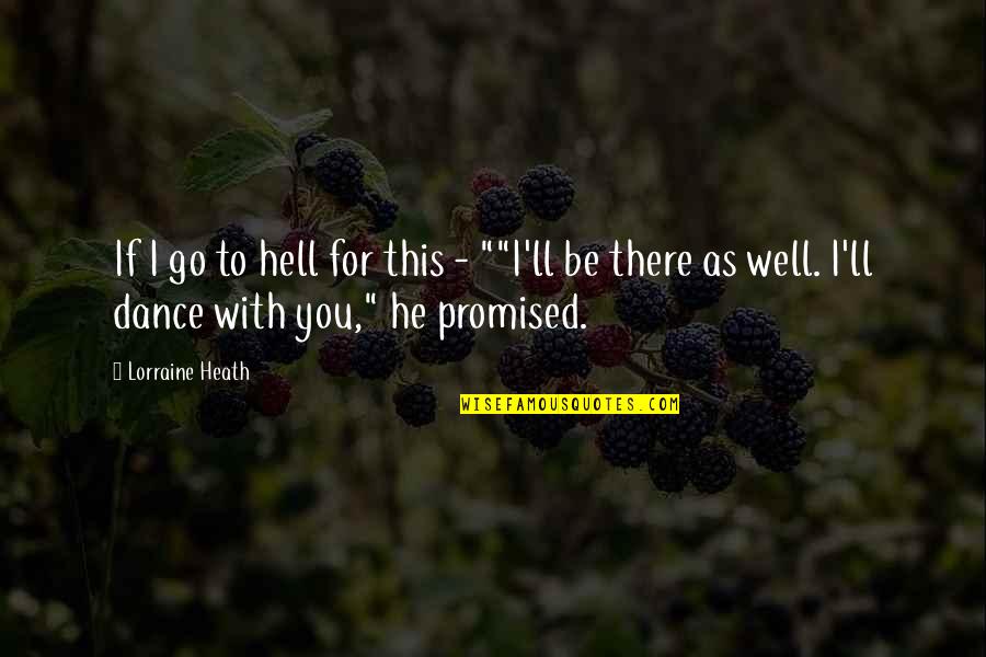 I'll Be There Quotes By Lorraine Heath: If I go to hell for this -