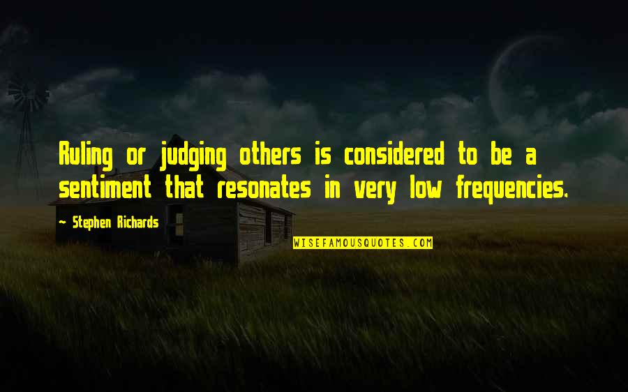Ill Be There To Catch You When You Fall Quotes By Stephen Richards: Ruling or judging others is considered to be Ill Be There To Catch You When You Fall Quotes By Stephen Richards: Ruling or judging others is considered to be