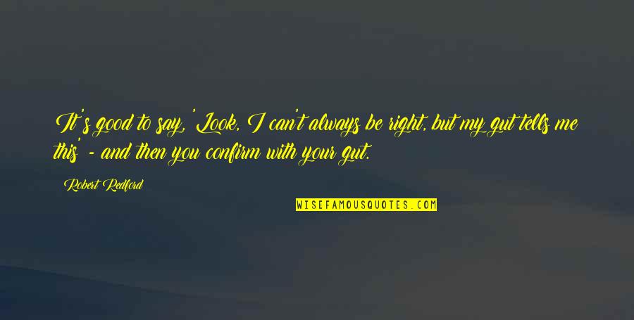 I'll Be With You Always Quotes By Robert Redford: It's good to say, 'Look, I can't always