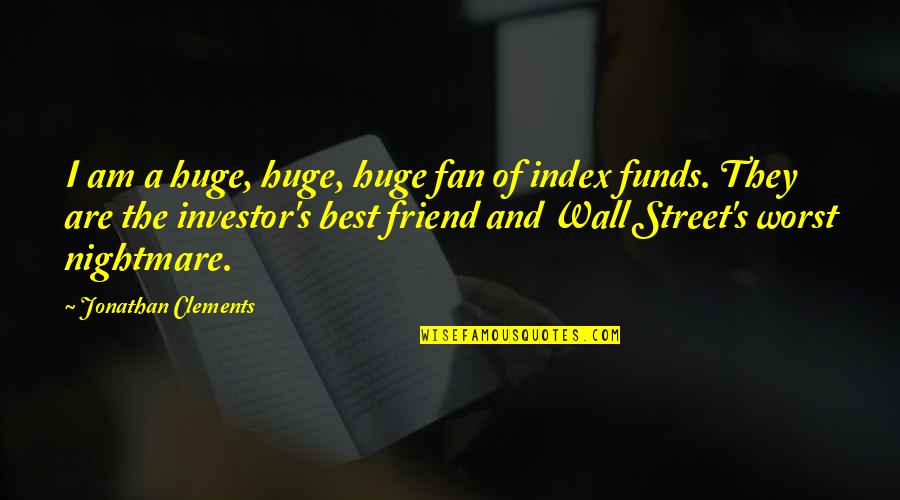I'll Be Your Worst Nightmare Quotes By Jonathan Clements: I am a huge, huge, huge fan of I'll Be Your Worst Nightmare Quotes By Jonathan Clements: I am a huge, huge, huge fan of