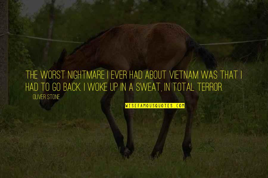 I'll Be Your Worst Nightmare Quotes By Oliver Stone: The worst nightmare I ever had about Vietnam I'll Be Your Worst Nightmare Quotes By Oliver Stone: The worst nightmare I ever had about Vietnam