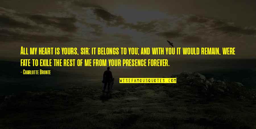 I'll Be Yours Forever Quotes By Charlotte Bronte: All my heart is yours, sir: it belongs