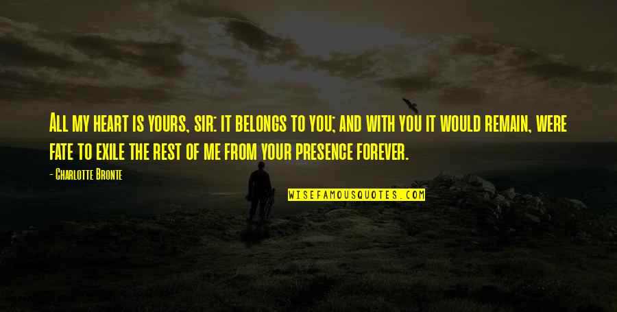 I'll Be Yours Forever Quotes By Charlotte Bronte: All my heart is yours, sir: it belongs I'll Be Yours Forever Quotes By Charlotte Bronte: All my heart is yours, sir: it belongs