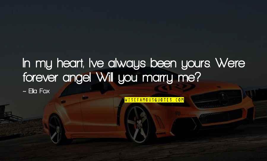 I'll Be Yours Forever Quotes By Ella Fox: In my heart, I've always been yours. We're