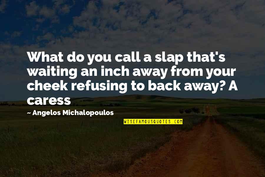 I'll Call You Back Quotes By Angelos Michalopoulos: What do you call a slap that's waiting