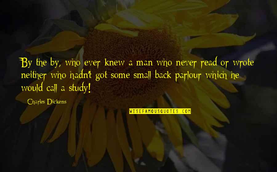 I'll Call You Back Quotes By Charles Dickens: By the by, who ever knew a man