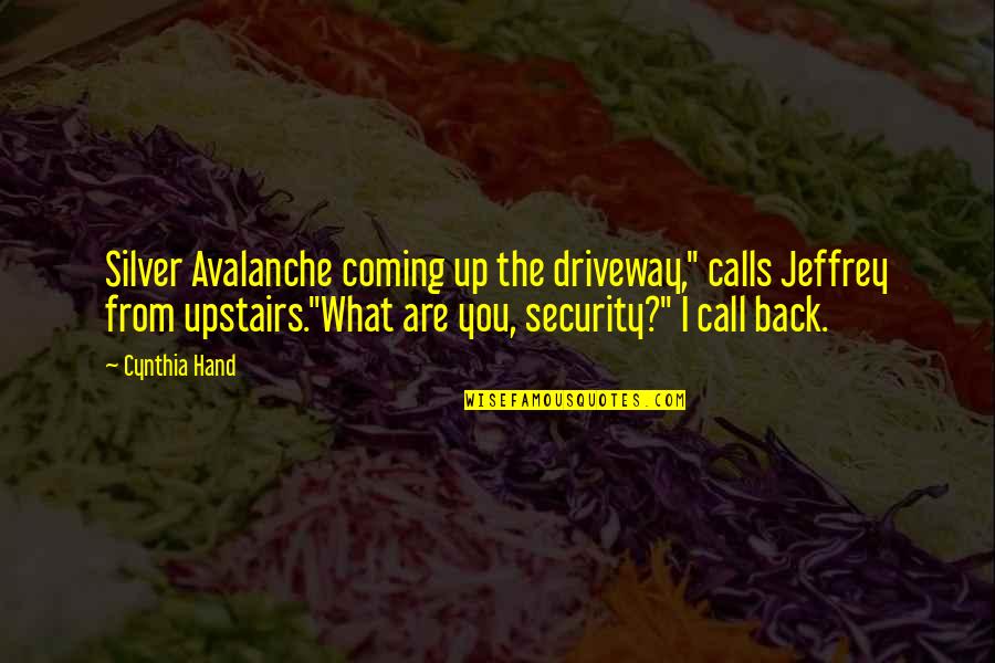 I'll Call You Back Quotes By Cynthia Hand: Silver Avalanche coming up the driveway," calls Jeffrey