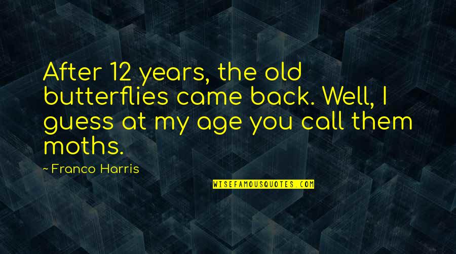 I'll Call You Back Quotes By Franco Harris: After 12 years, the old butterflies came back.