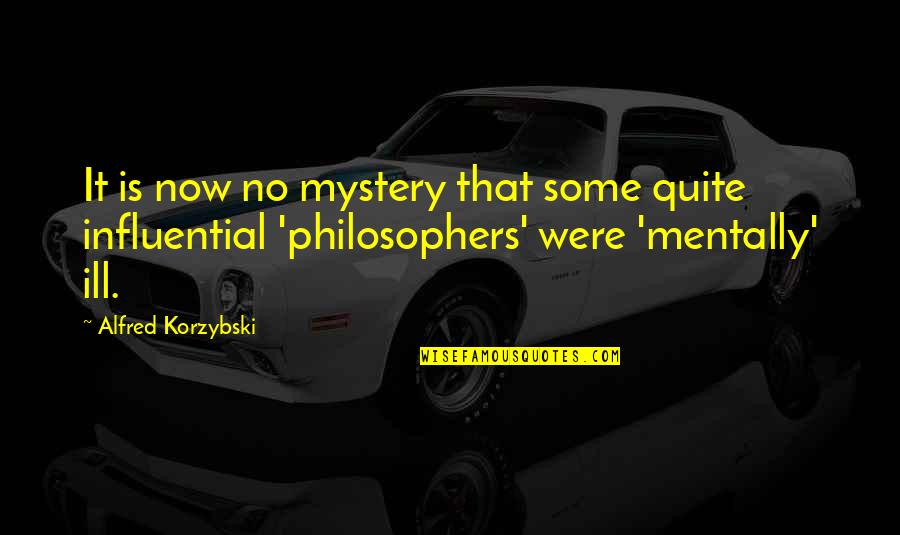 Ill-defined Quotes By Alfred Korzybski: It is now no mystery that some quite