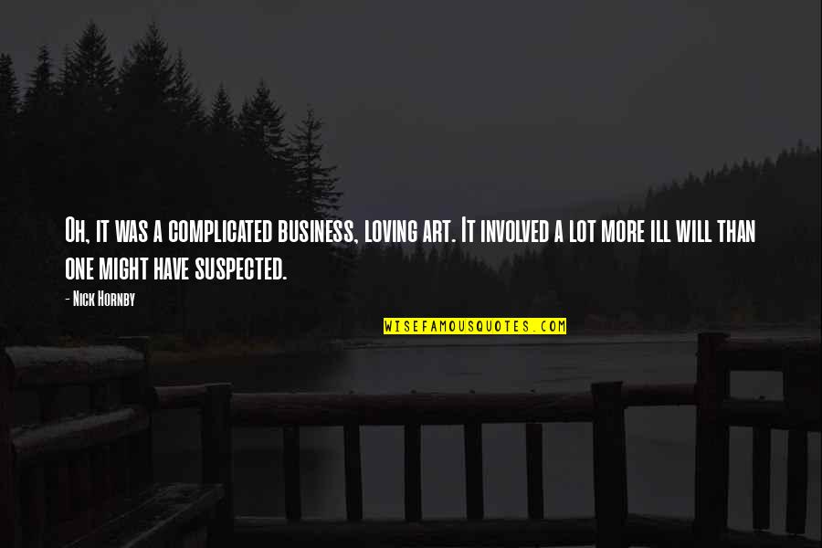 Ill-defined Quotes By Nick Hornby: Oh, it was a complicated business, loving art.