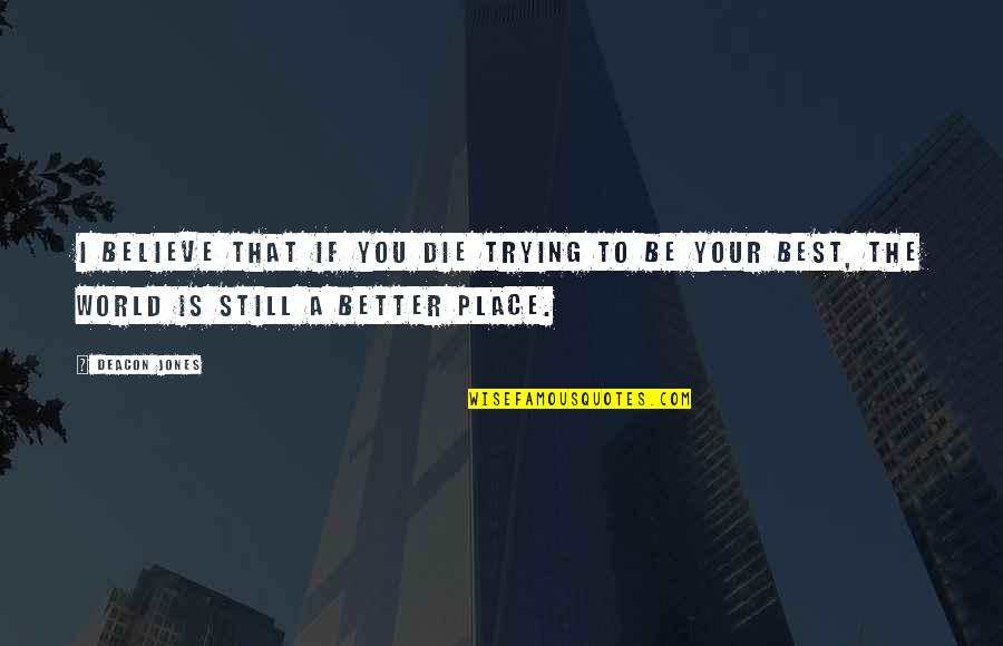 I'll Die Trying Quotes By Deacon Jones: I believe that if you die trying to