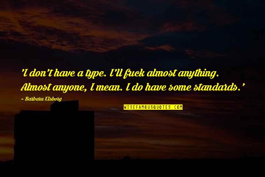 I'll Do Anything For Anyone Quotes By Barbara Elsborg: 'I don't have a type. I'll fuck almost