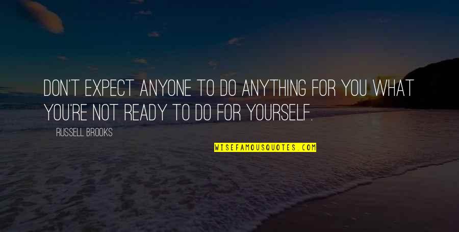 I'll Do Anything For Anyone Quotes By Russell Brooks: Don't expect anyone to do anything for you