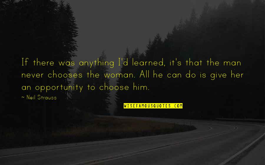 I'll Do Anything For My Man Quotes By Neil Strauss: If there was anything I'd learned, it's that