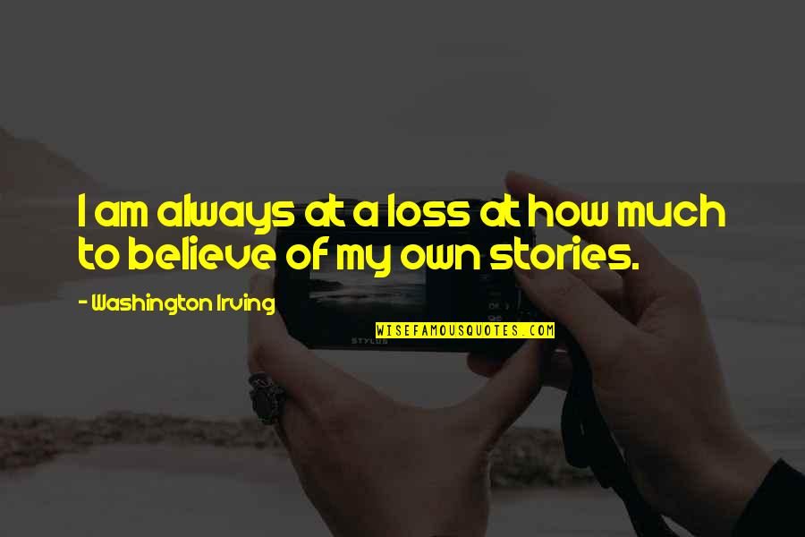 I'll Do Anything For My Son Quotes By Washington Irving: I am always at a loss at how