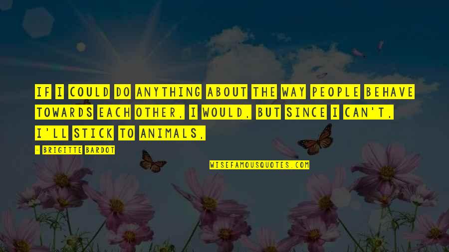 I'll Do Anything Quotes By Brigitte Bardot: If I could do anything about the way I'll Do Anything Quotes By Brigitte Bardot: If I could do anything about the way