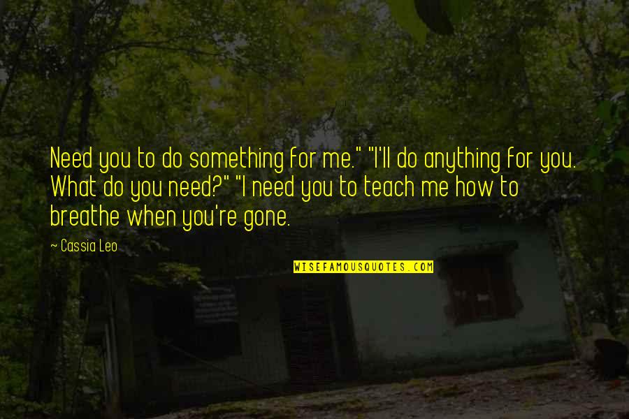 I'll Do Anything Quotes By Cassia Leo: Need you to do something for me." "I'll I'll Do Anything Quotes By Cassia Leo: Need you to do something for me." "I'll