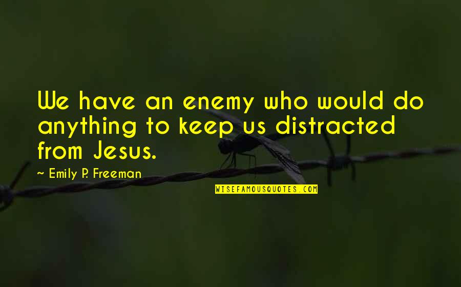 I'll Do Anything To Keep You Quotes By Emily P. Freeman: We have an enemy who would do anything