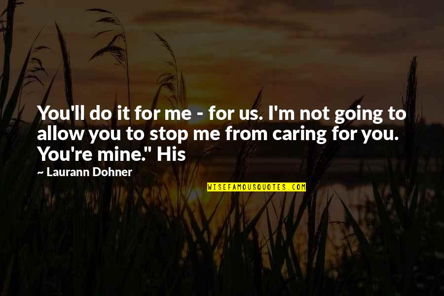 I'll Do Me Quotes By Laurann Dohner: You'll do it for me - for us.