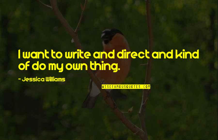 I'll Do My Own Thing Quotes By Jessica Williams: I want to write and direct and kind