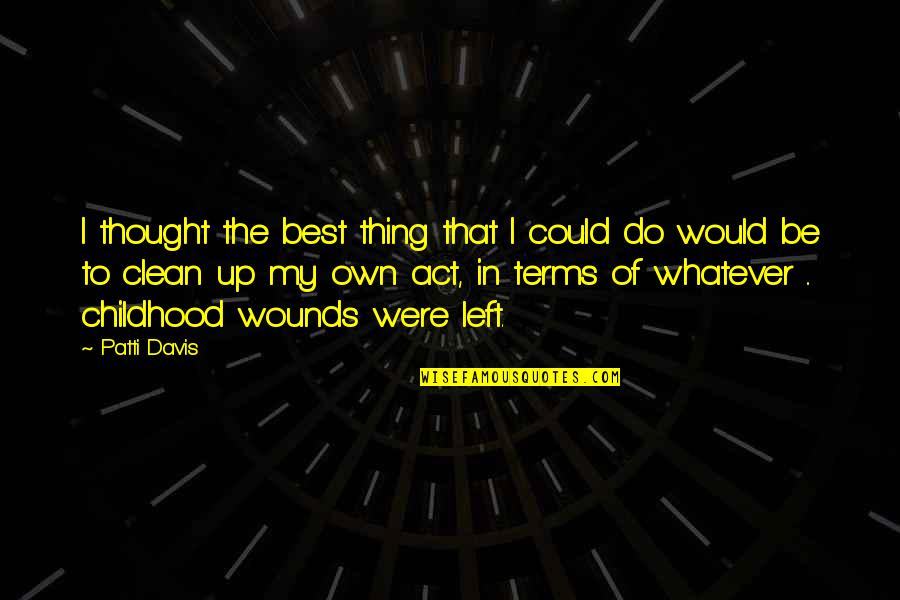 I'll Do My Own Thing Quotes By Patti Davis: I thought the best thing that I could