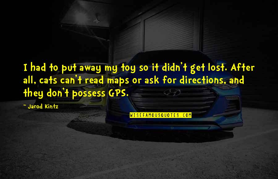Ill Do What I Damn Well Pleases Quotes By Jarod Kintz: I had to put away my toy so Ill Do What I Damn Well Pleases Quotes By Jarod Kintz: I had to put away my toy so