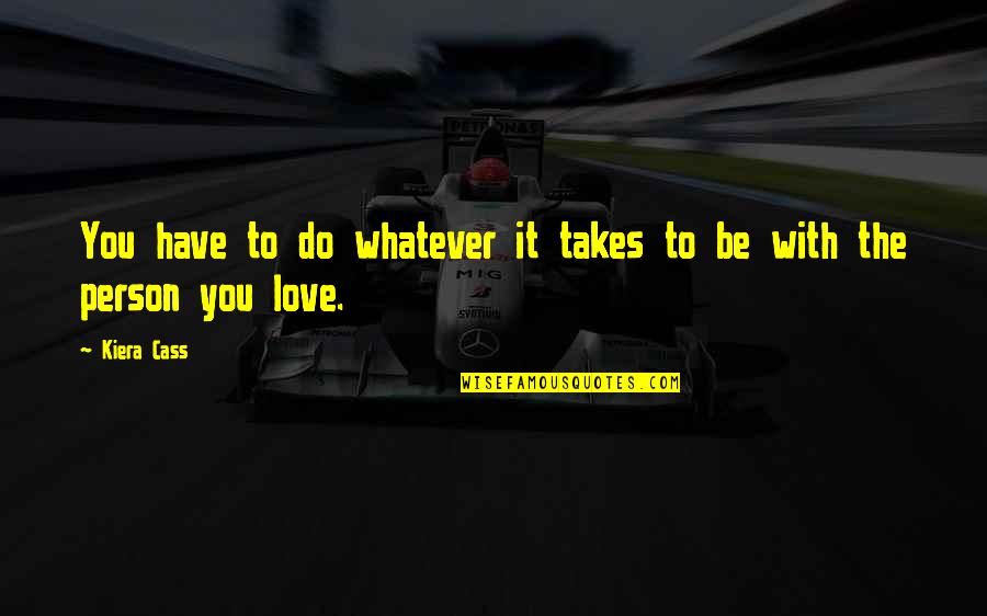 I'll Do Whatever It Takes Love Quotes By Kiera Cass: You have to do whatever it takes to