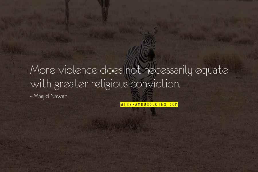 I'll Do Whatever It Takes Love Quotes By Maajid Nawaz: More violence does not necessarily equate with greater