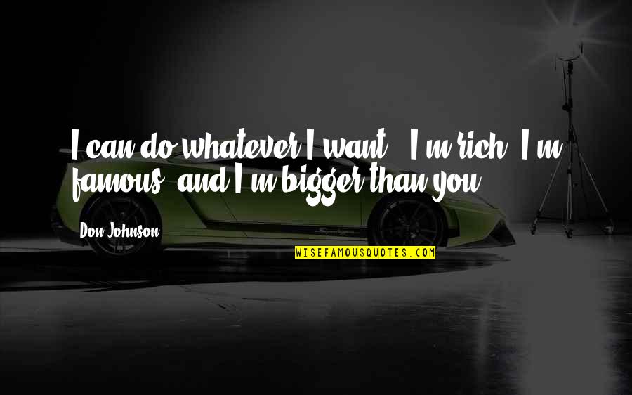 I'll Do Whatever You Want Quotes By Don Johnson: I can do whatever I want - I'm