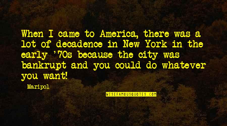 I'll Do Whatever You Want Quotes By Maripol: When I came to America, there was a I'll Do Whatever You Want Quotes By Maripol: When I came to America, there was a