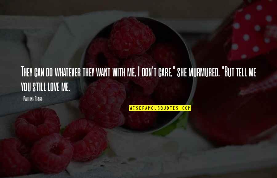 I'll Do Whatever You Want Quotes By Pauline Reage: They can do whatever they want with me, I'll Do Whatever You Want Quotes By Pauline Reage: They can do whatever they want with me,