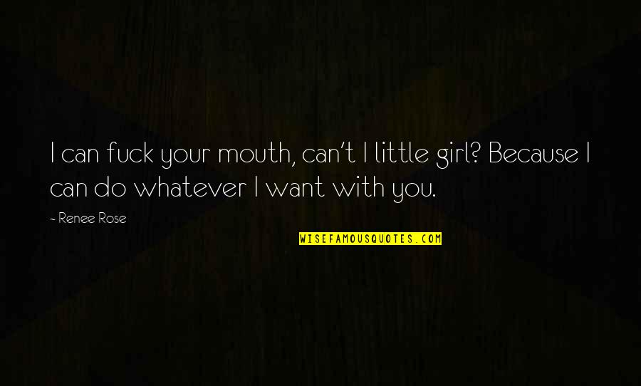 I'll Do Whatever You Want Quotes By Renee Rose: I can fuck your mouth, can't I little