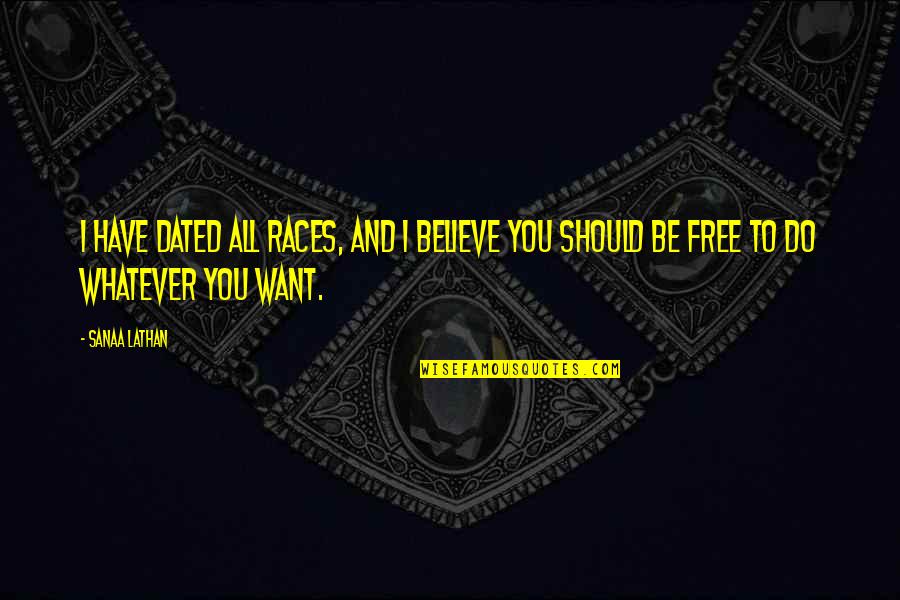 I'll Do Whatever You Want Quotes By Sanaa Lathan: I have dated all races, and I believe
