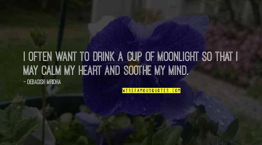 I'll Drink To That Quotes By Debasish Mridha: I often want to drink a cup of I'll Drink To That Quotes By Debasish Mridha: I often want to drink a cup of