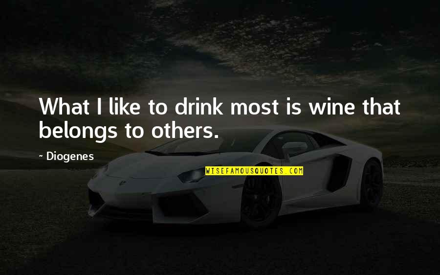 I'll Drink To That Quotes By Diogenes: What I like to drink most is wine