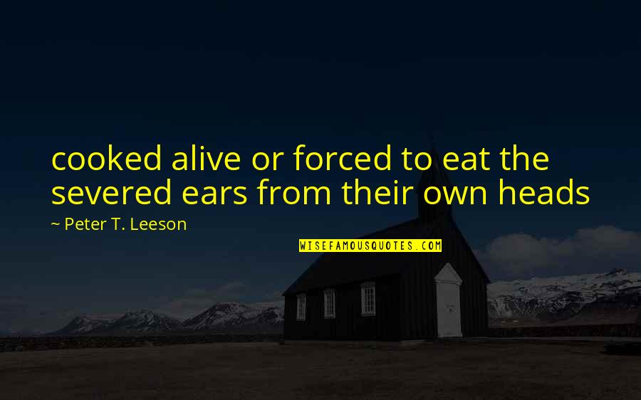 I'll Eat You Alive Quotes By Peter T. Leeson: cooked alive or forced to eat the severed