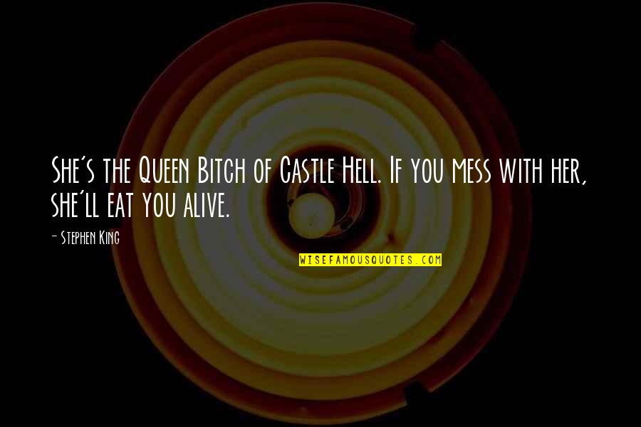 I'll Eat You Alive Quotes By Stephen King: She's the Queen Bitch of Castle Hell. If
