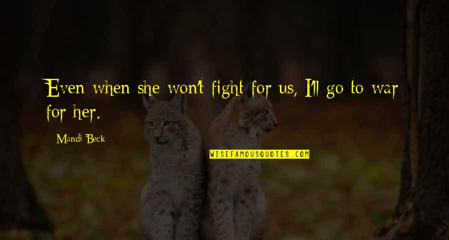 I'll Fight For Her Quotes By Mandi Beck: Even when she won't fight for us, I'll