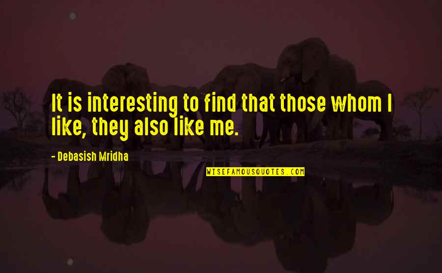 I'll Find Happiness Quotes By Debasish Mridha: It is interesting to find that those whom