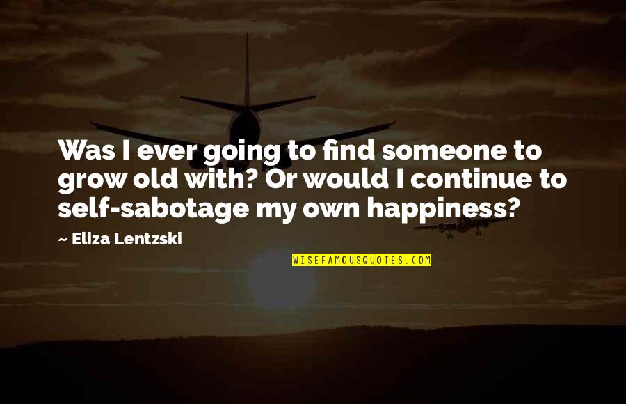 I'll Find Happiness Quotes By Eliza Lentzski: Was I ever going to find someone to