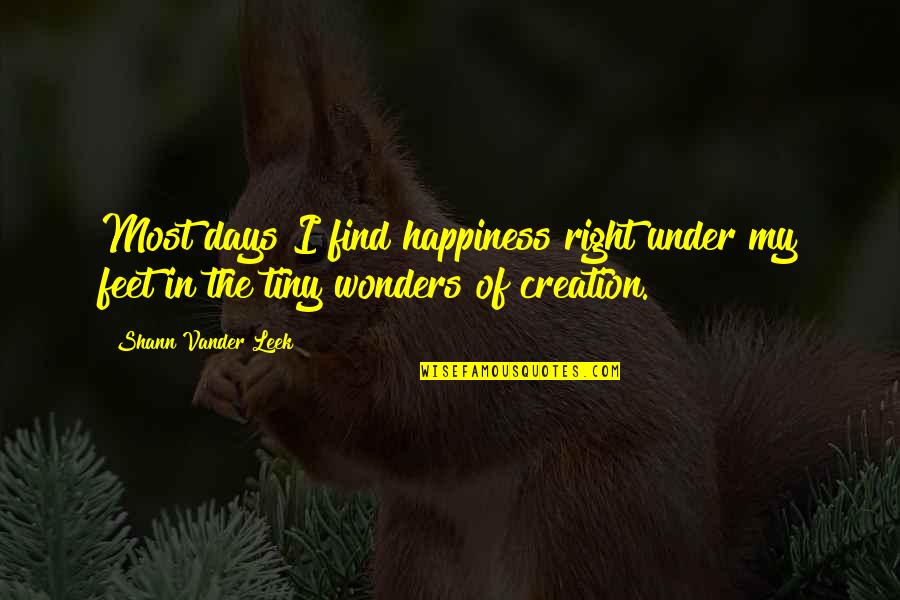 I'll Find Happiness Quotes By Shann Vander Leek: Most days I find happiness right under my