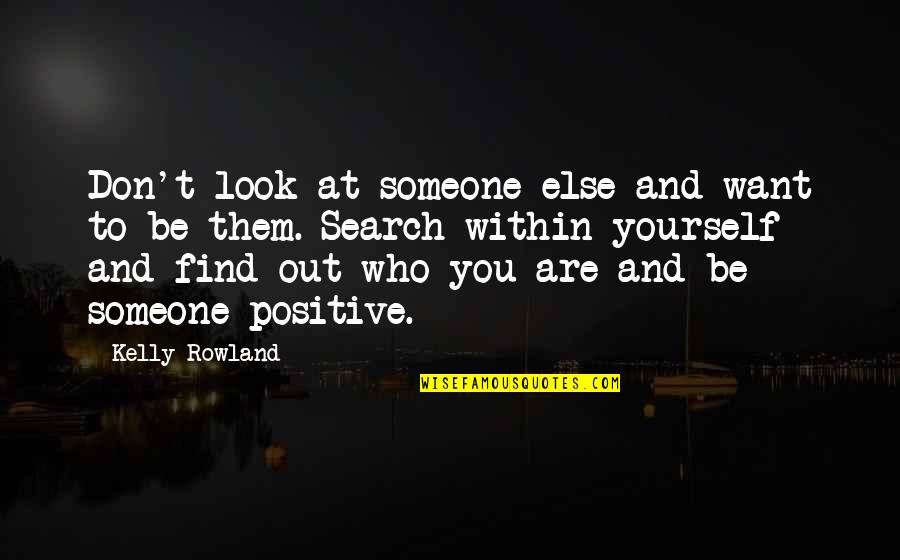 I'll Find Someone Else Quotes By Kelly Rowland: Don't look at someone else and want to
