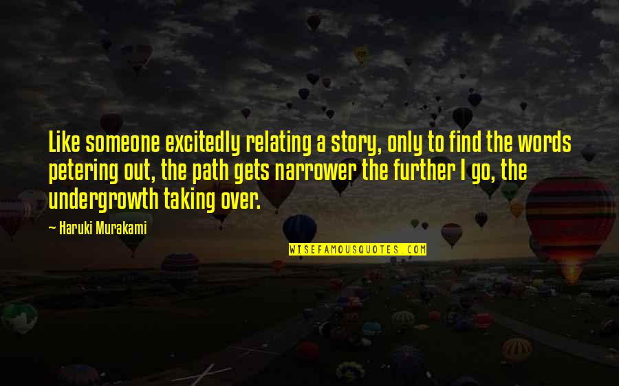 I'll Find Someone Quotes By Haruki Murakami: Like someone excitedly relating a story, only to