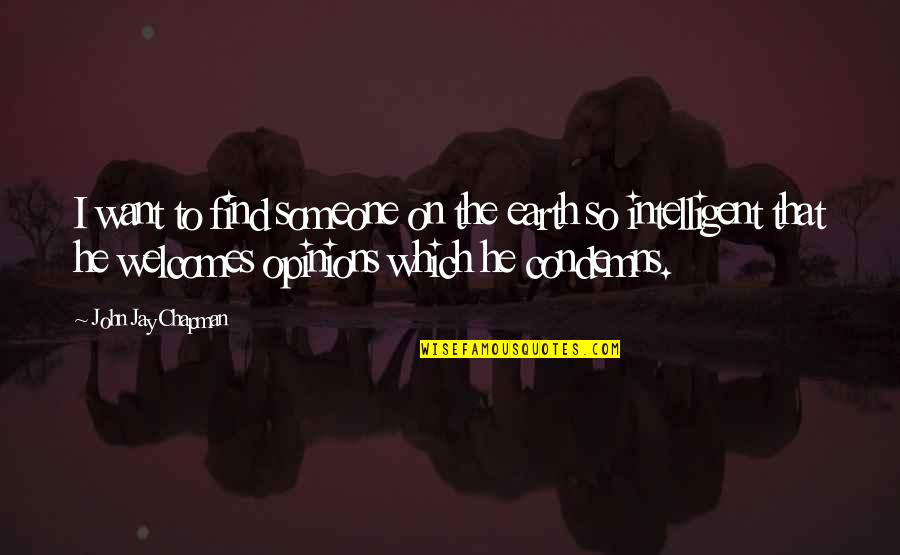 I'll Find Someone Quotes By John Jay Chapman: I want to find someone on the earth I'll Find Someone Quotes By John Jay Chapman: I want to find someone on the earth